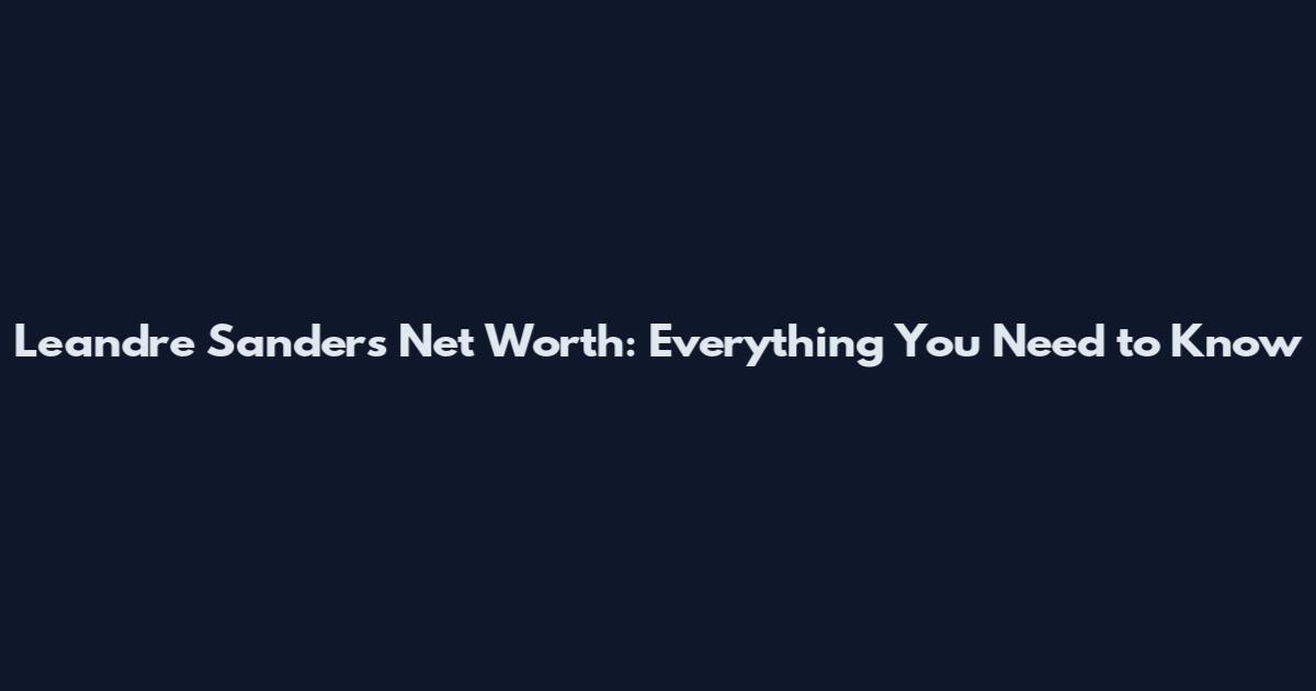 Leandre Sanders Net Worth: Everything You Need to Know