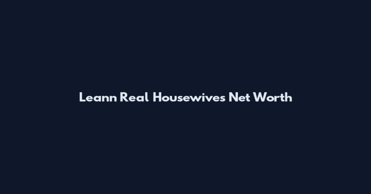 Leann Real Housewives Net Worth