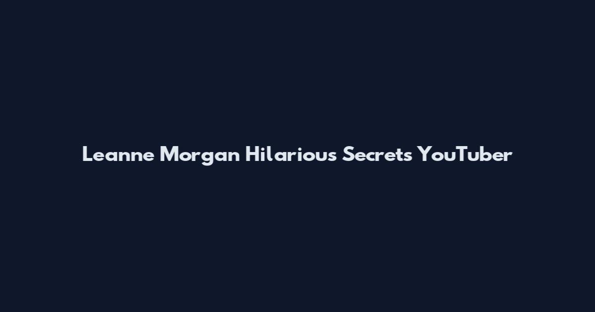 Leanne Morgan Hilarious Secrets YouTuber