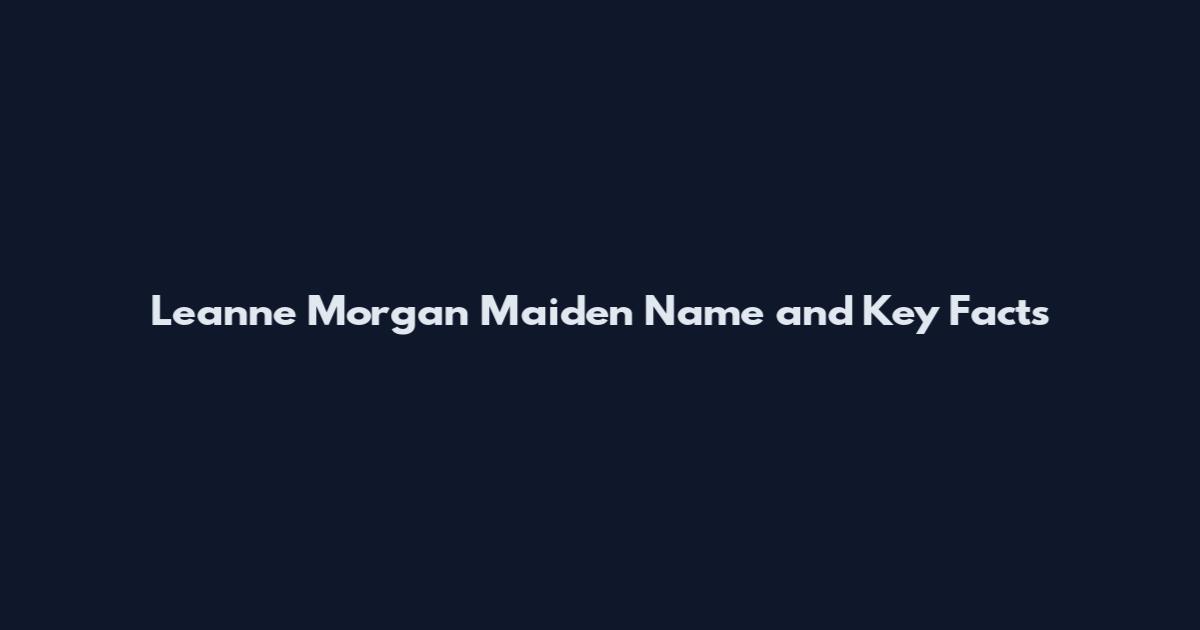 Leanne Morgan Maiden Name and Key Facts