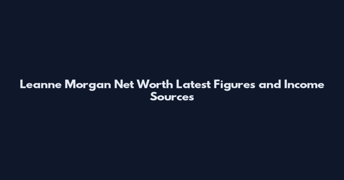 Leanne Morgan Net Worth Latest Figures and Income Sources