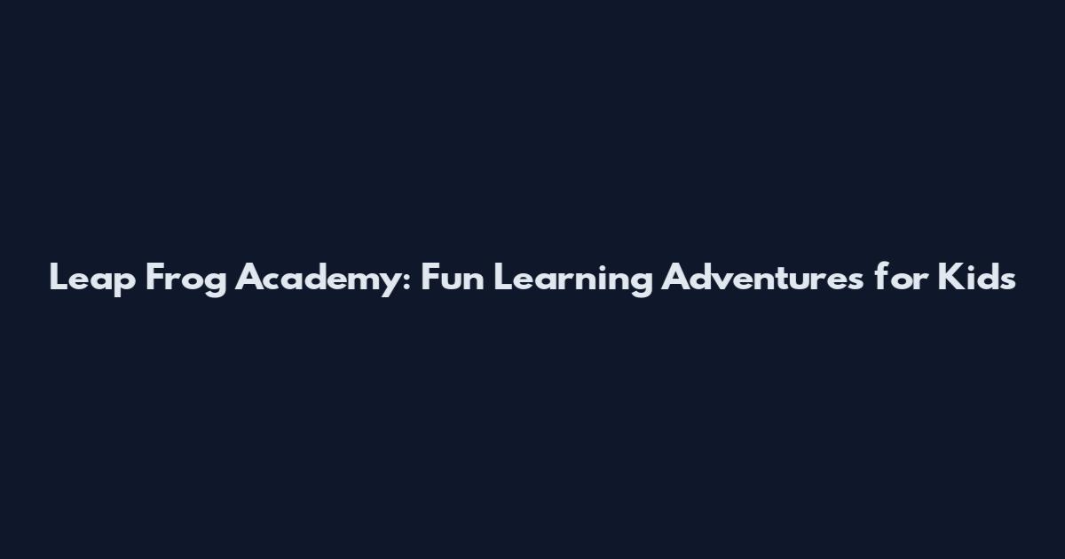 Leap Frog Academy: Fun Learning Adventures for Kids