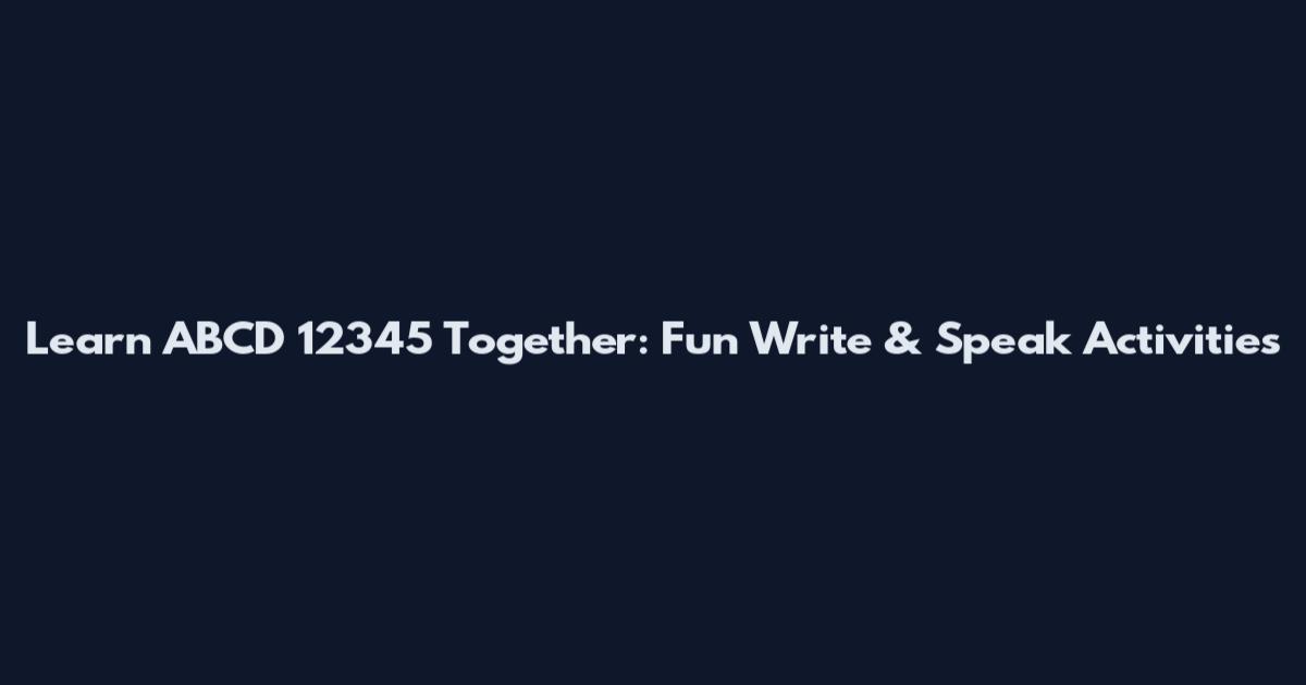 Learn ABCD 12345 Together: Fun Write & Speak Activities