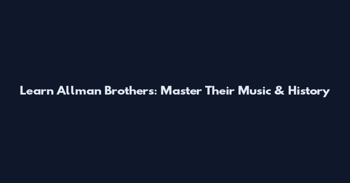 Learn Allman Brothers: Master Their Music & History