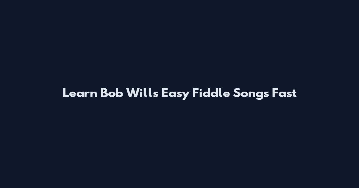 Learn Bob Wills Easy Fiddle Songs Fast