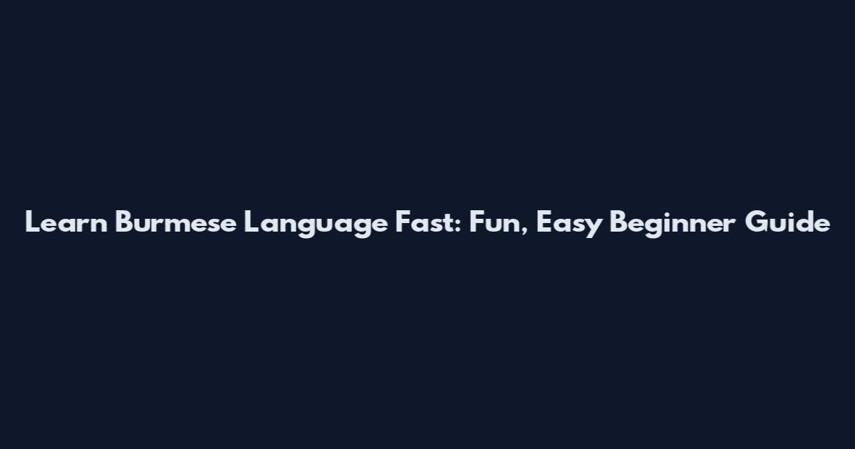 Learn Burmese Language Fast: Fun, Easy Beginner Guide