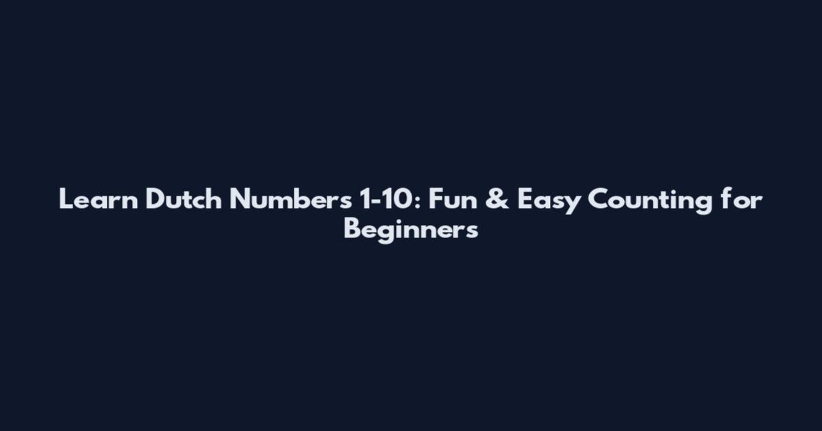 Learn Dutch Numbers 1-10: Fun & Easy Counting for Beginners