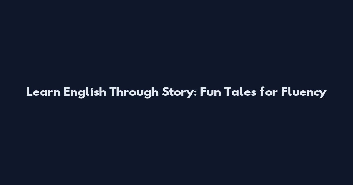 Learn English Through Story: Fun Tales for Fluency