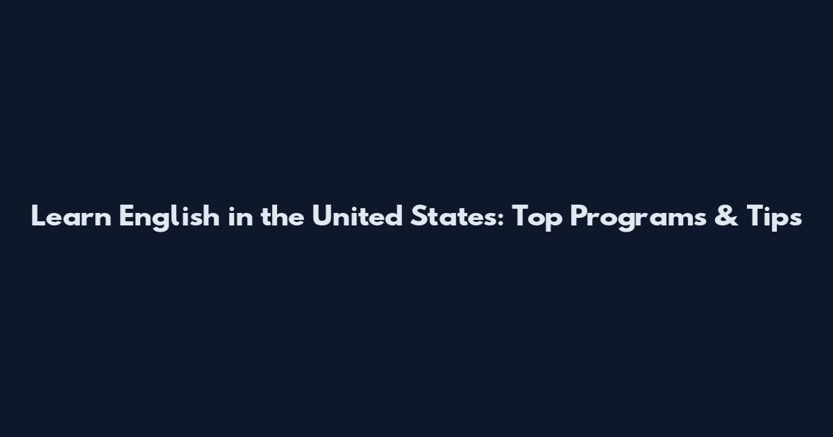 Learn English in the United States: Top Programs & Tips
