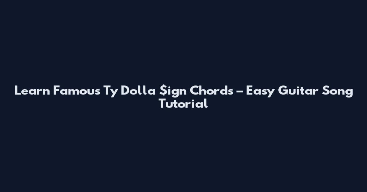 Learn Famous Ty Dolla $ign Chords – Easy Guitar Song Tutorial