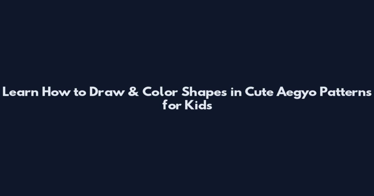 Learn How to Draw & Color Shapes in Cute Aegyo Patterns for Kids