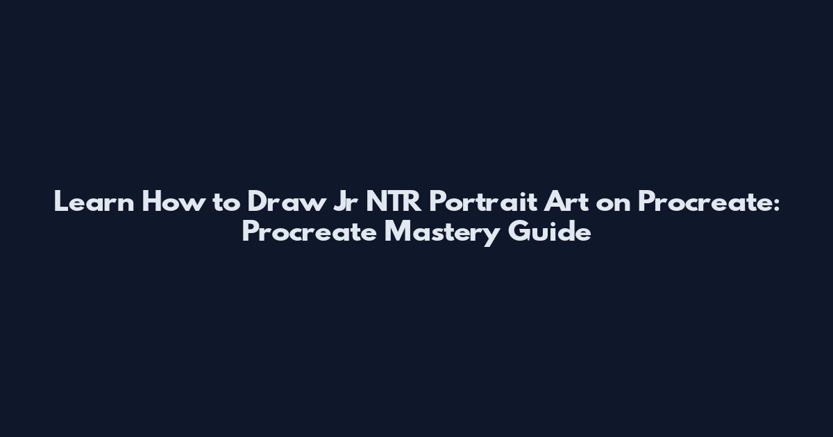 Learn How to Draw Jr NTR Portrait Art on Procreate: Procreate Mastery Guide