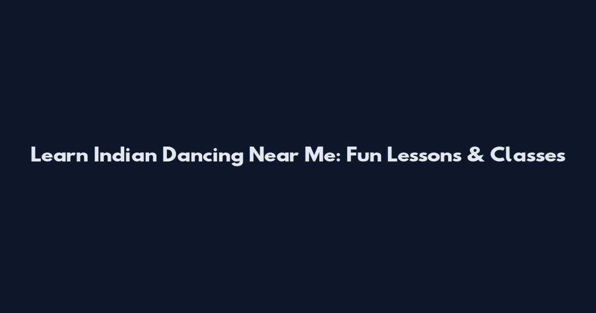 Learn Indian Dancing Near Me: Fun Lessons & Classes