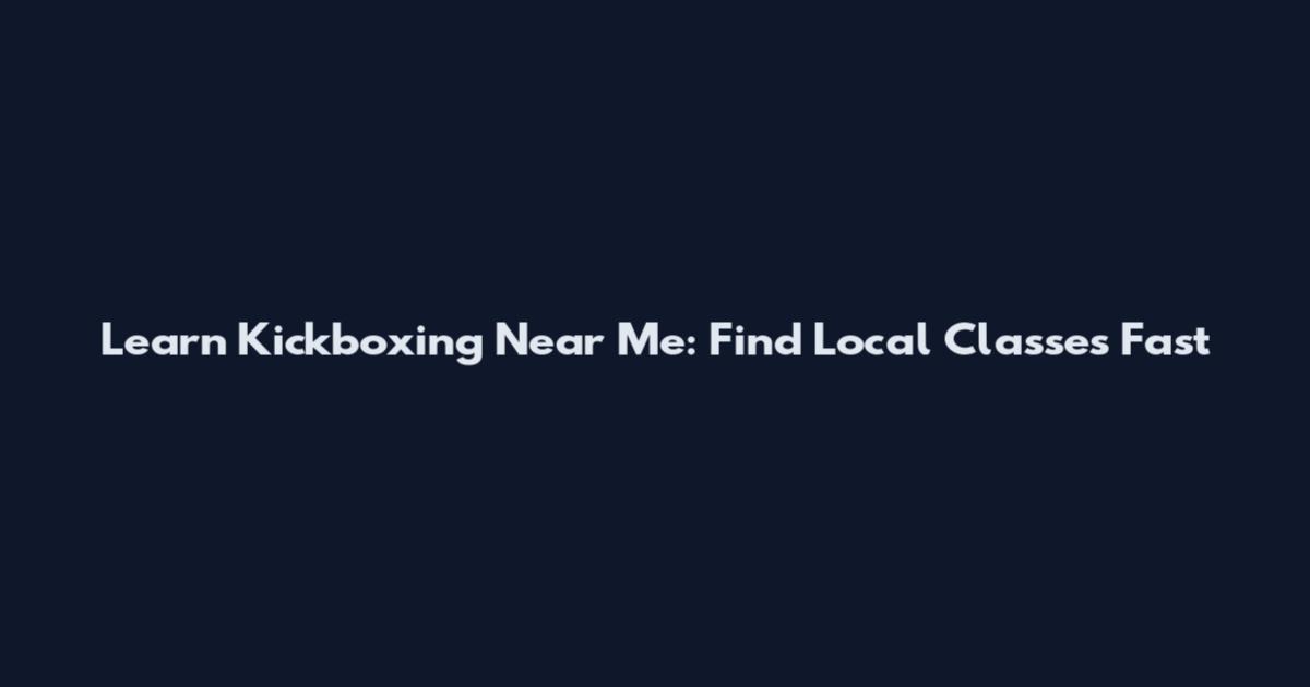 Learn Kickboxing Near Me: Find Local Classes Fast