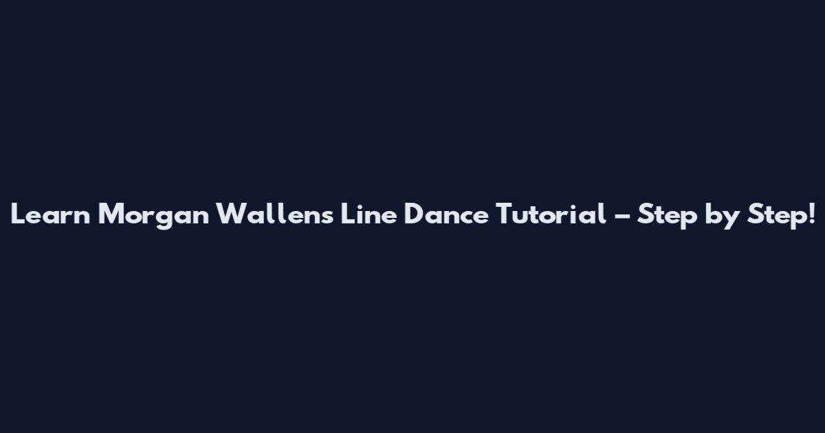 Learn Morgan Wallen's Line Dance Tutorial – Step by Step!