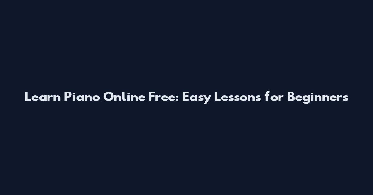 Learn Piano Online Free: Easy Lessons for Beginners