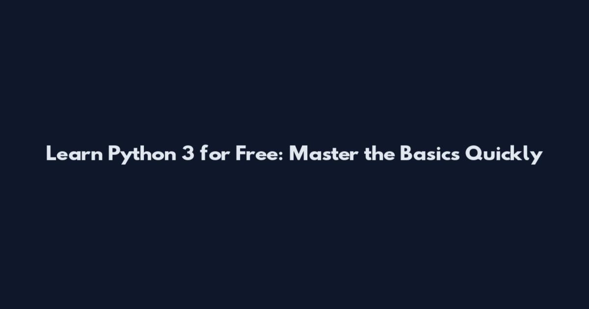 Learn Python 3 for Free: Master the Basics Quickly