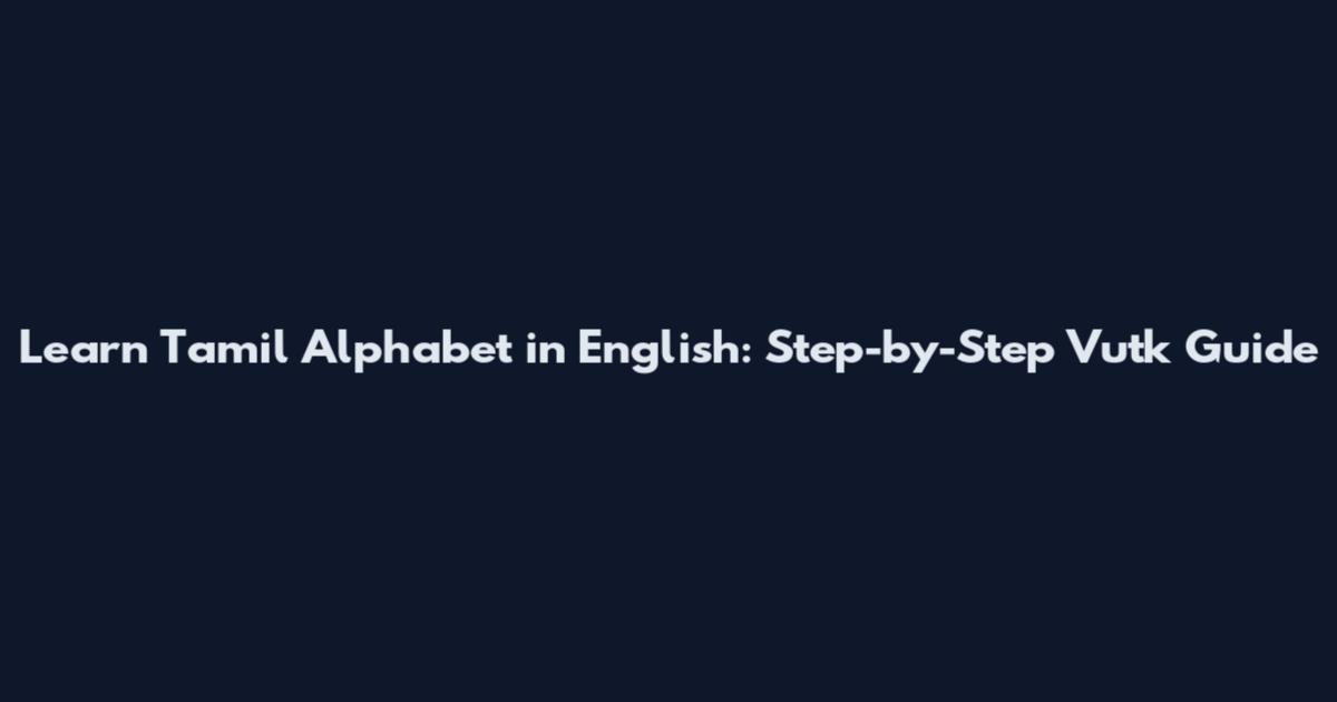Learn Tamil Alphabet in English: Step-by-Step Vutk Guide