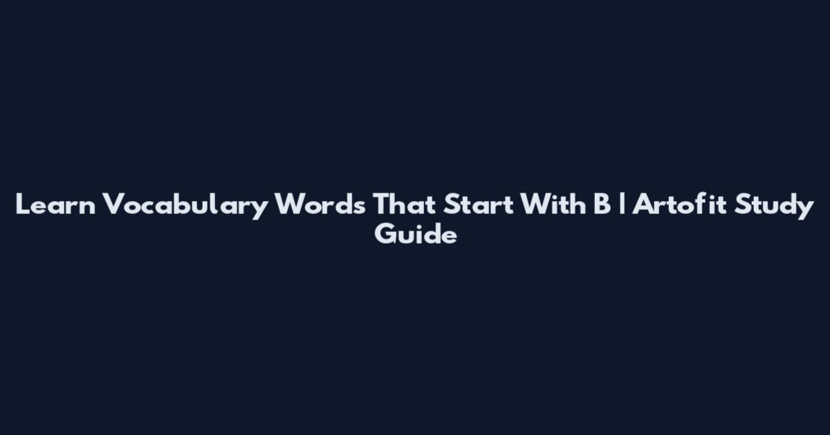 Learn Vocabulary Words That Start With B | Artofit Study Guide