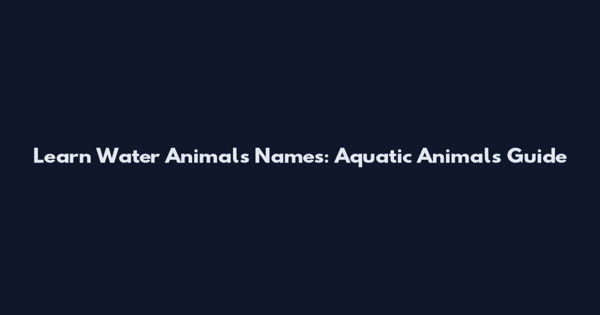 Learn Water Animals Names: Aquatic Animals Guide