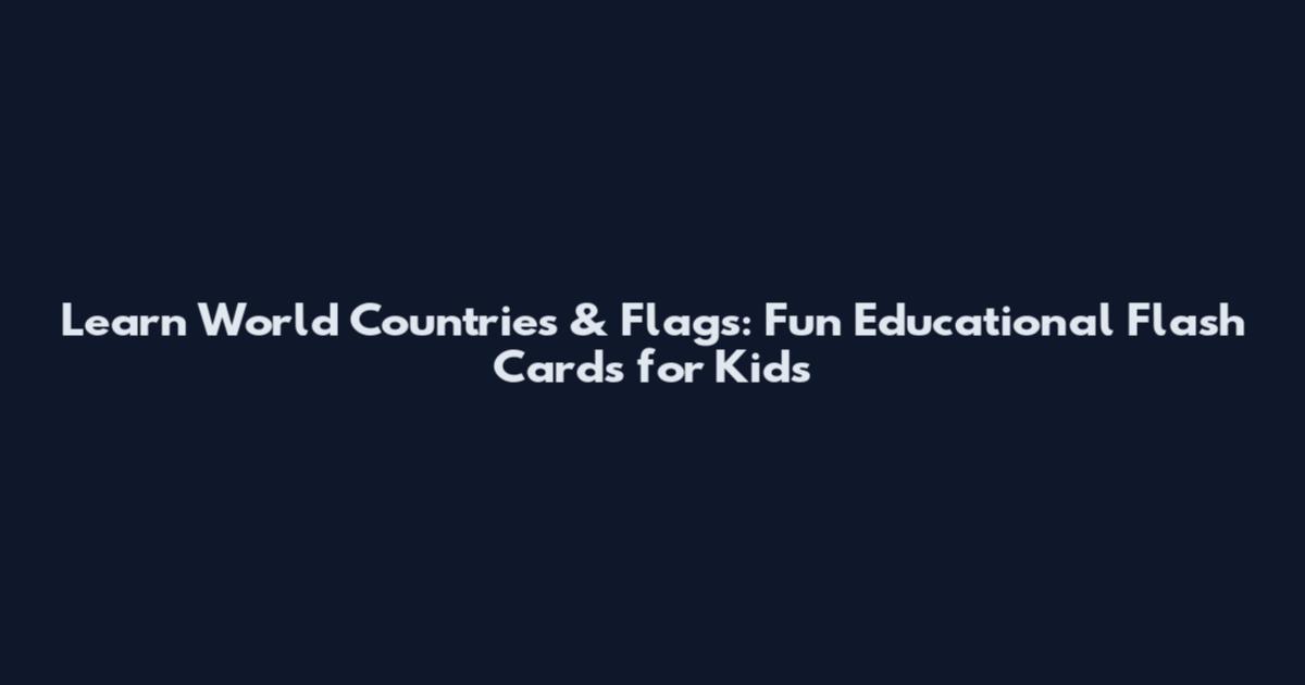 Learn World Countries & Flags: Fun Educational Flash Cards for Kids
