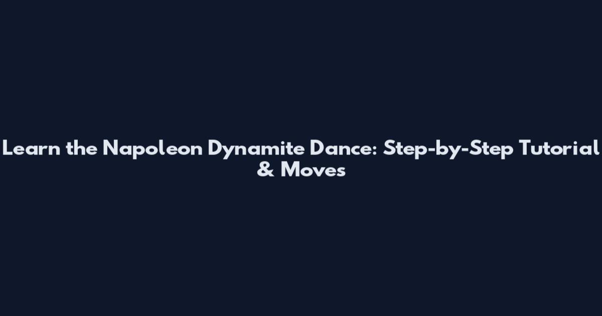Learn the Napoleon Dynamite Dance: Step-by-Step Tutorial & Moves