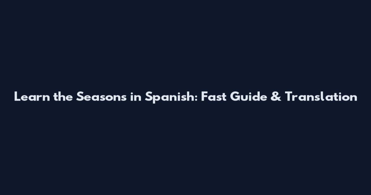Learn the Seasons in Spanish: Fast Guide & Translation