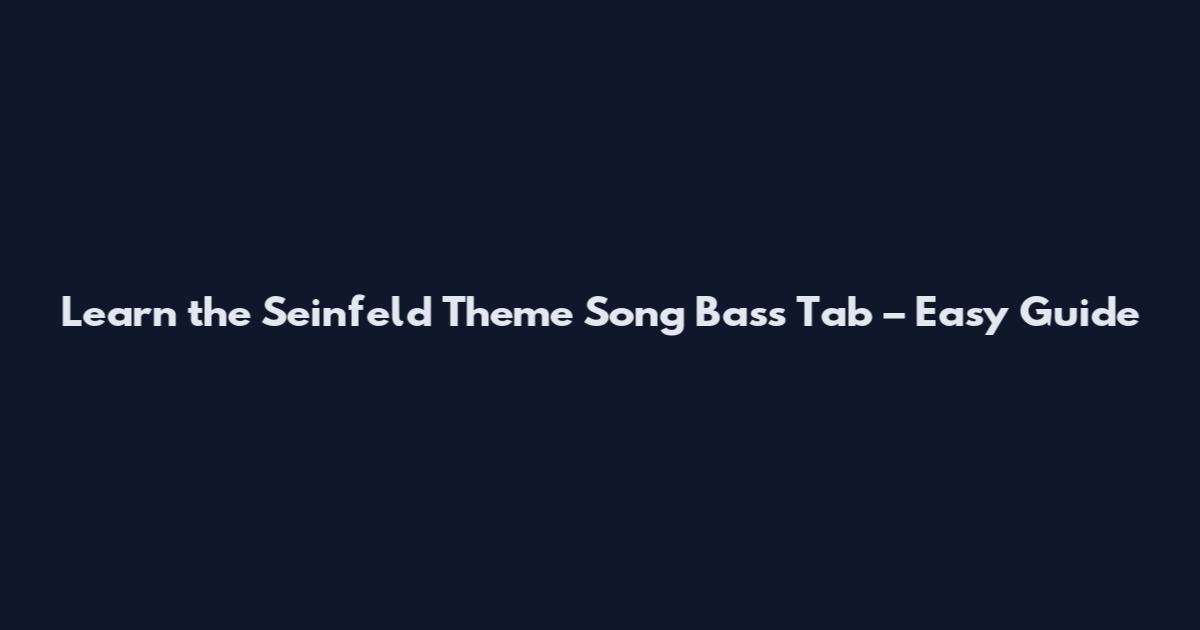 Learn the Seinfeld Theme Song Bass Tab – Easy Guide