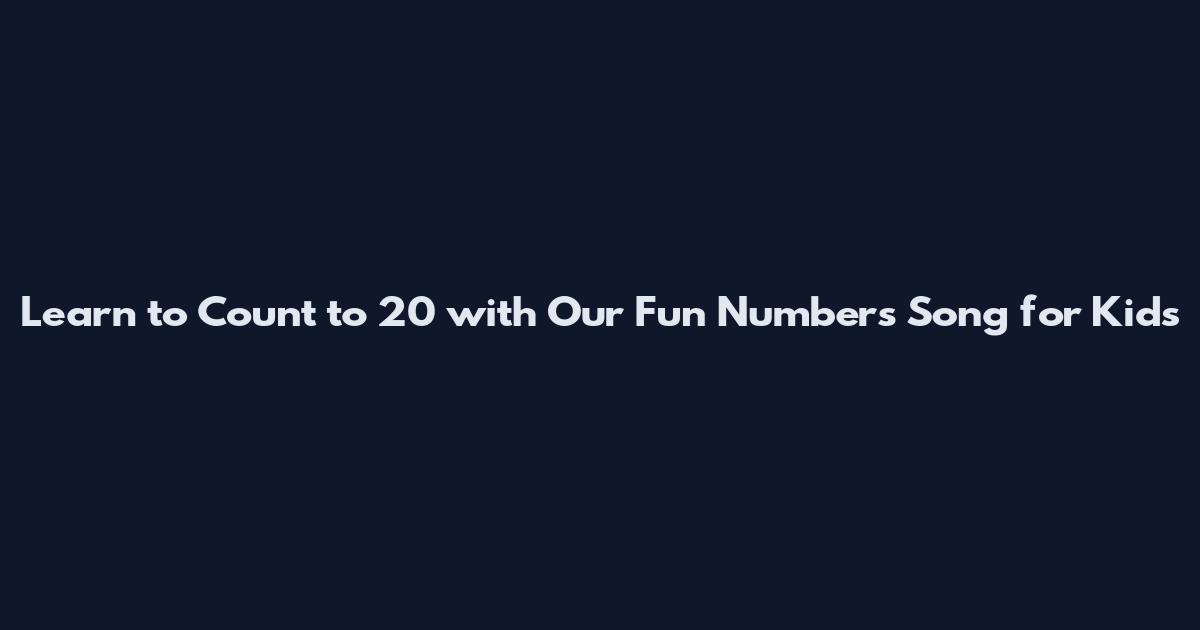 Learn to Count to 20 with Our Fun Numbers Song for Kids