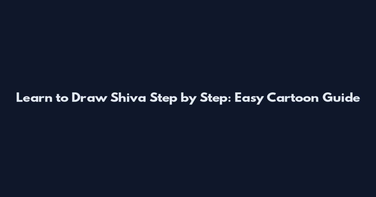 Learn to Draw Shiva Step by Step: Easy Cartoon Guide