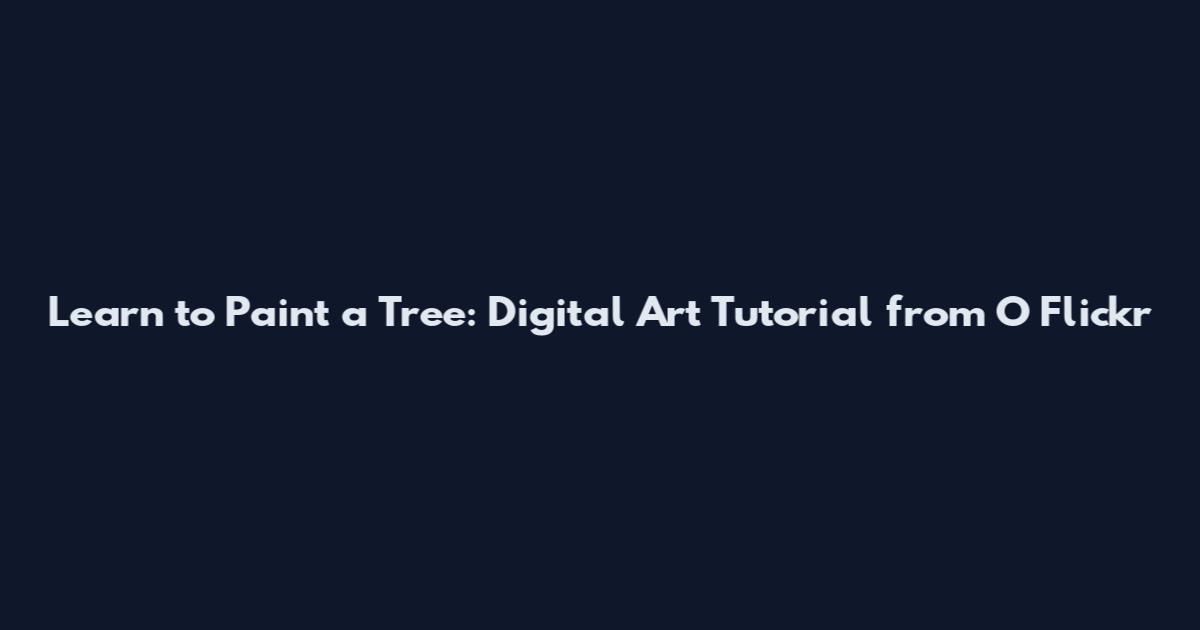 Learn to Paint a Tree: Digital Art Tutorial from O Flickr