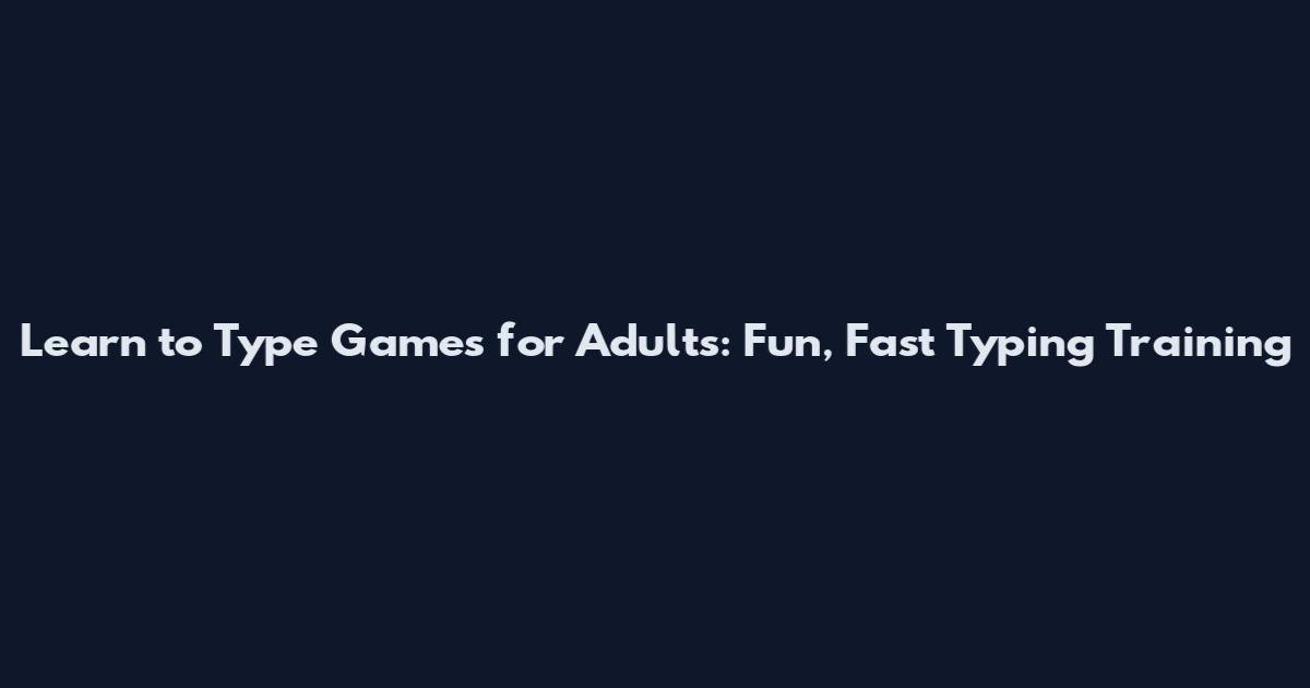 Learn to Type Games for Adults: Fun, Fast Typing Training