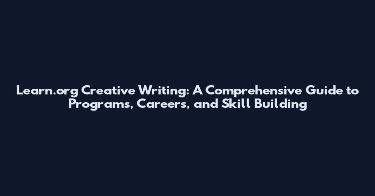 Learn.org Creative Writing: A Comprehensive Guide to Programs, Careers, and Skill Building