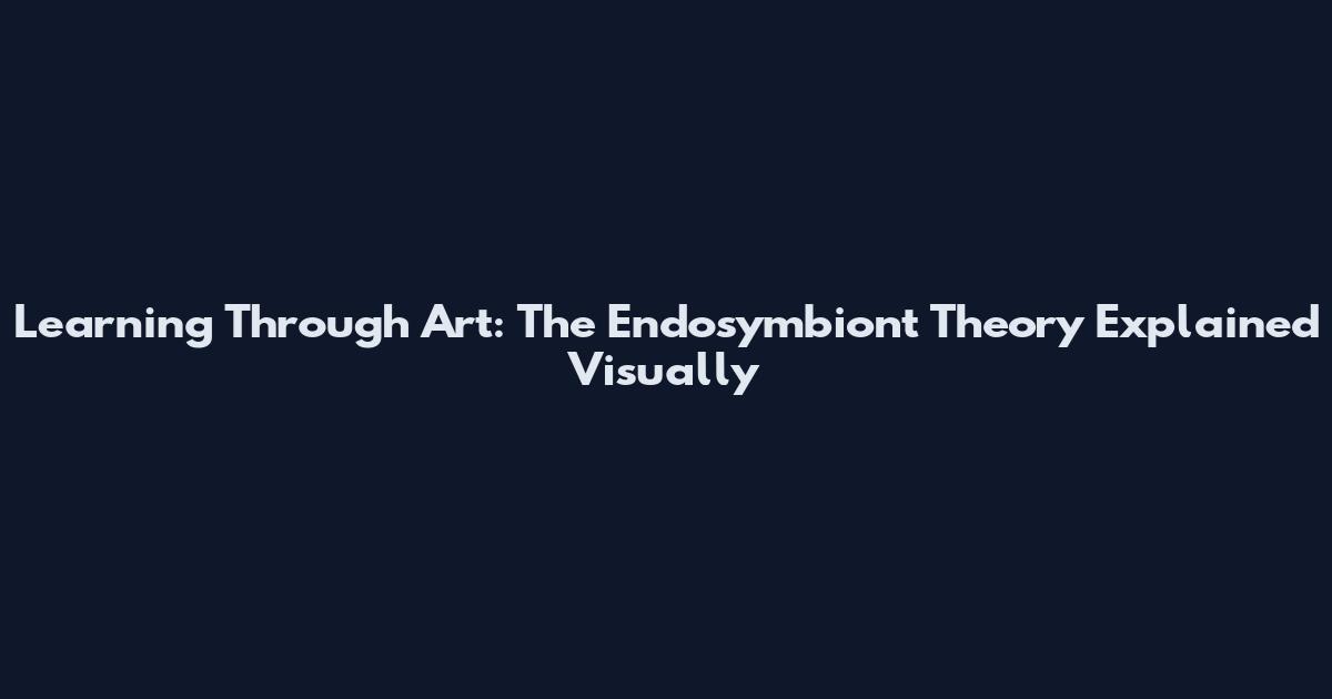 Learning Through Art: The Endosymbiont Theory Explained Visually
