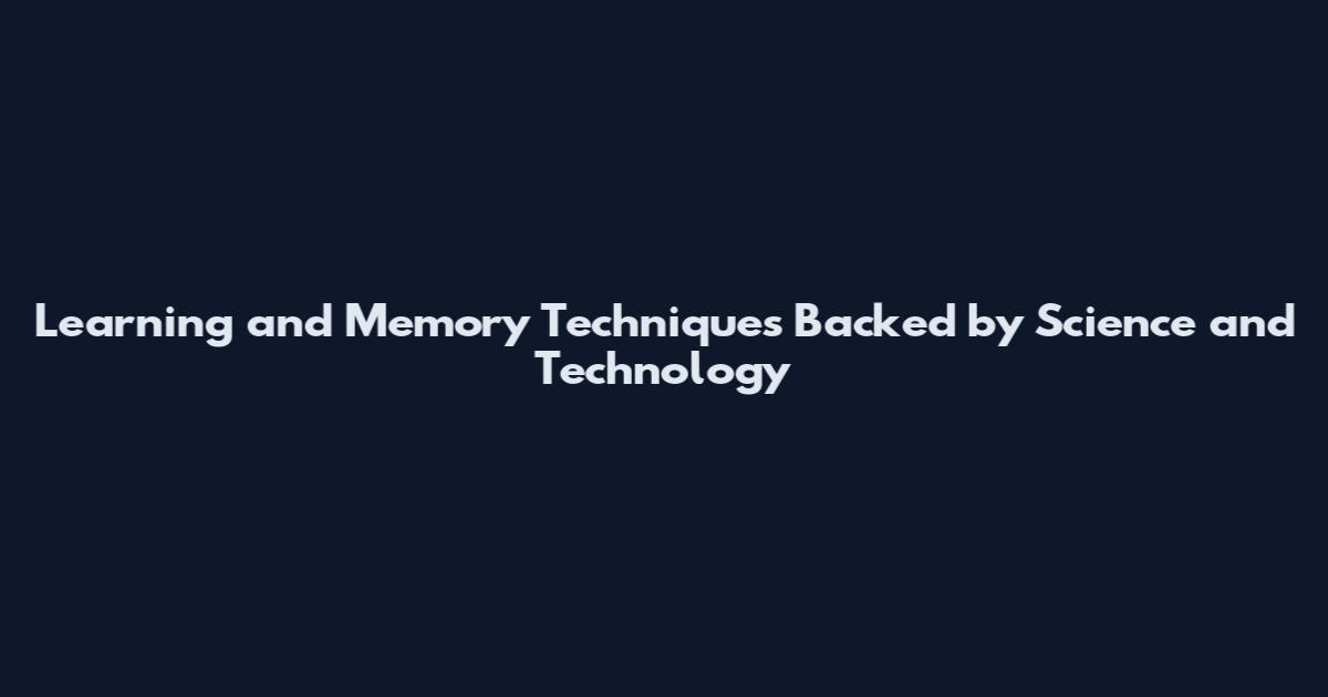 Learning and Memory Techniques Backed by Science and Technology