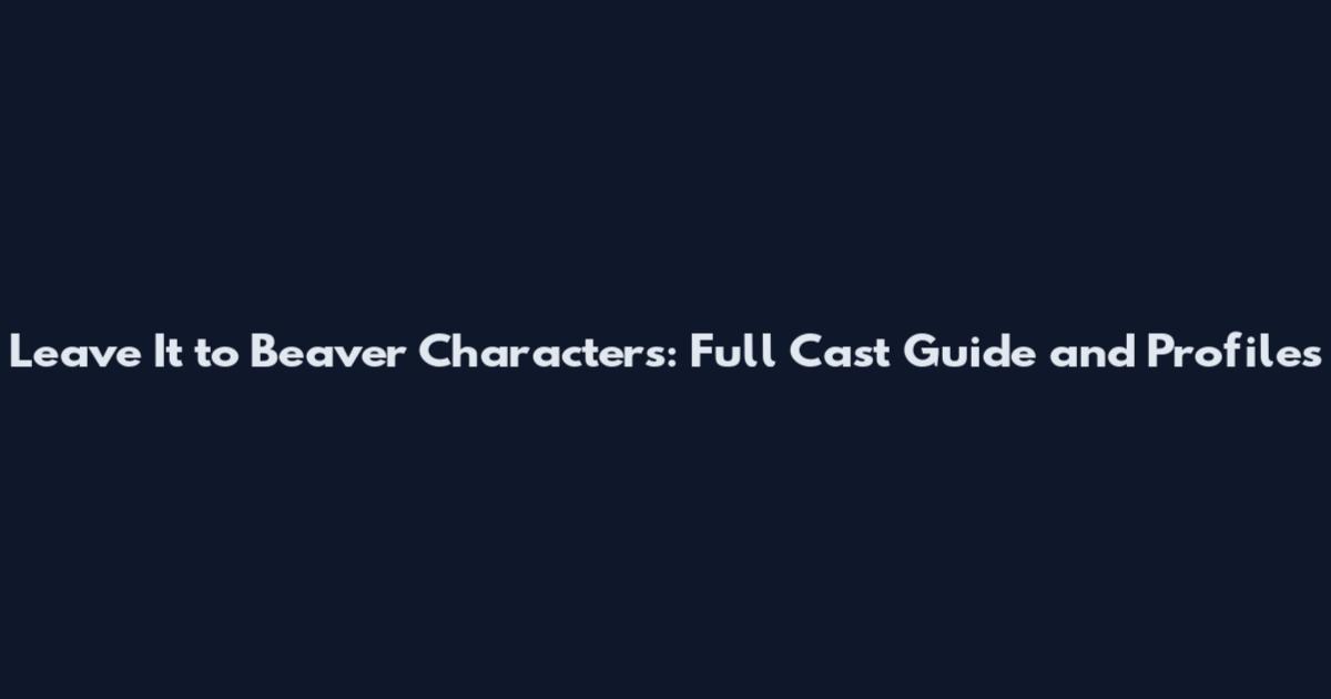 Leave It to Beaver Characters: Full Cast Guide and Profiles
