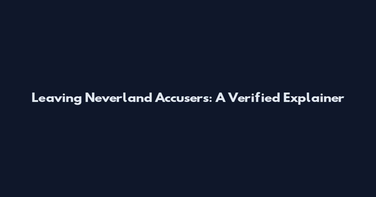 Leaving Neverland Accusers: A Verified Explainer