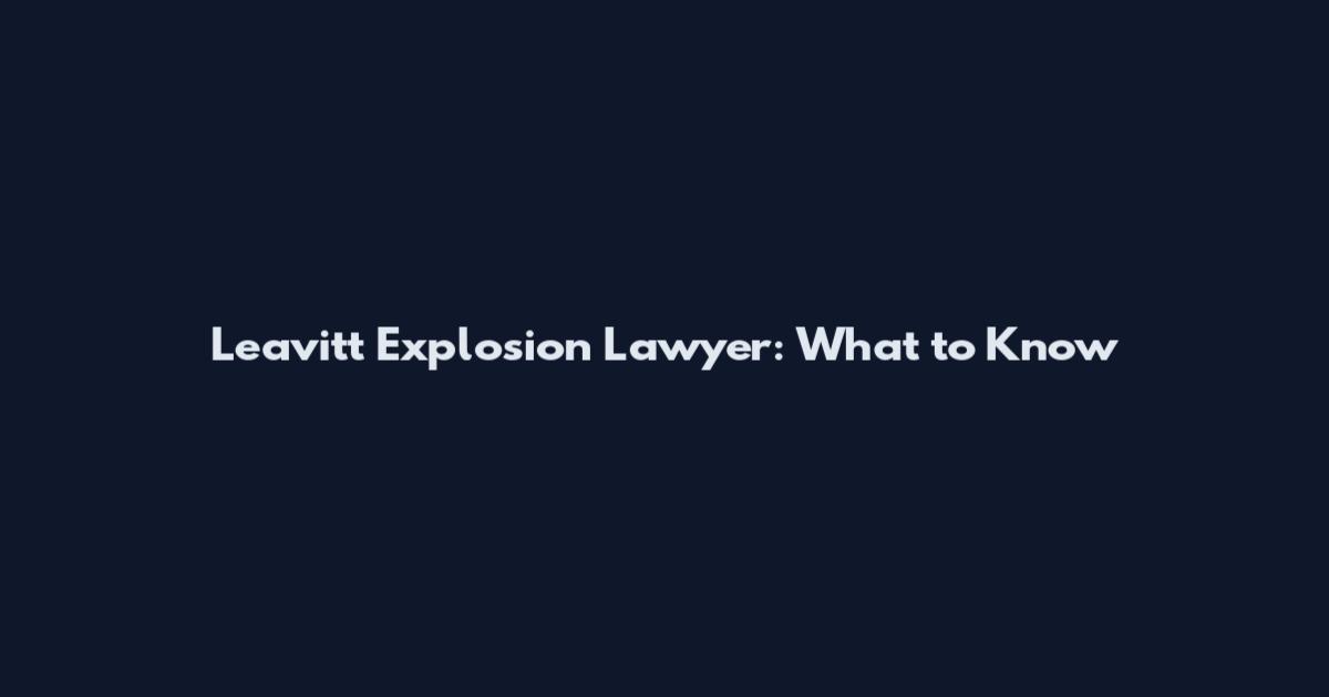 Leavitt Explosion Lawyer: What to Know