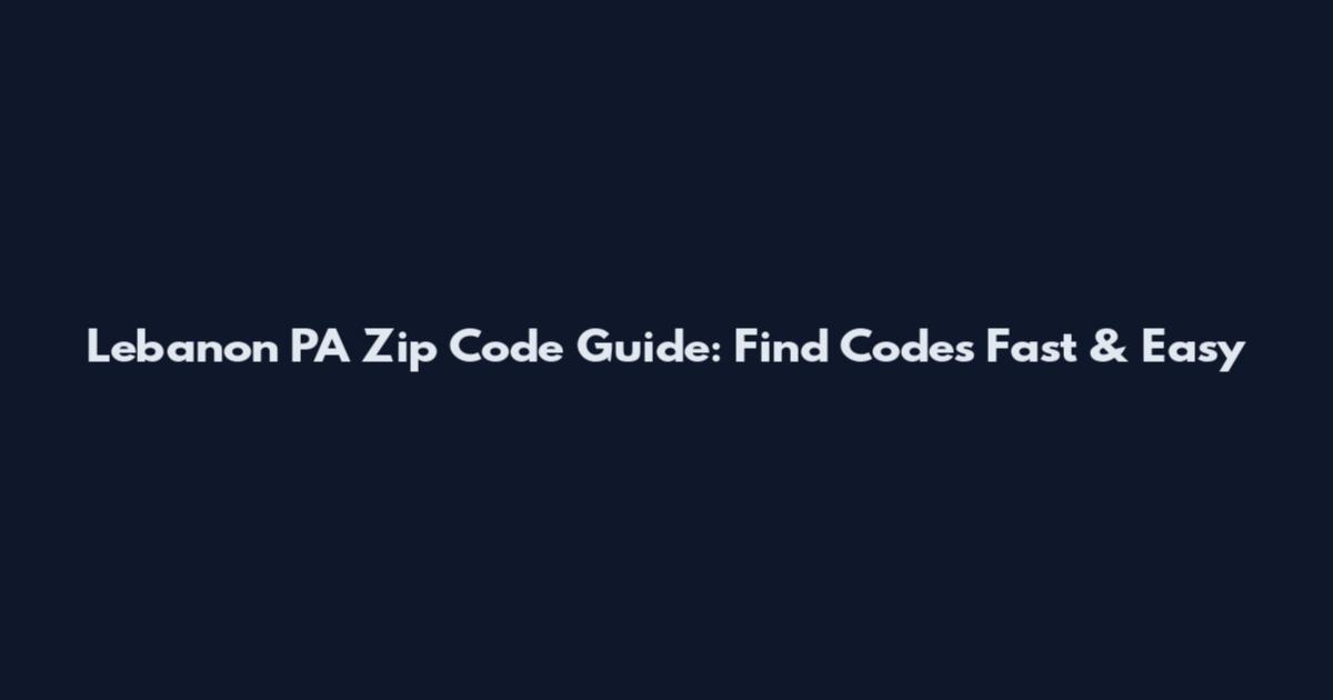 Lebanon PA Zip Code Guide: Find Codes Fast & Easy