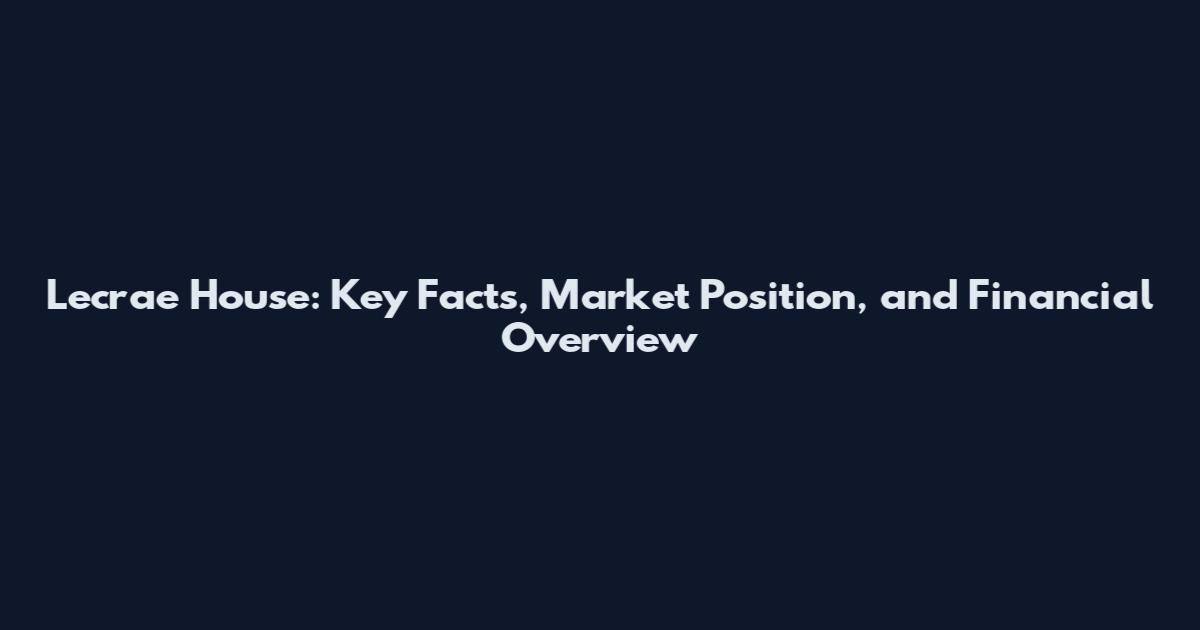 Lecrae House: Key Facts, Market Position, and Financial Overview