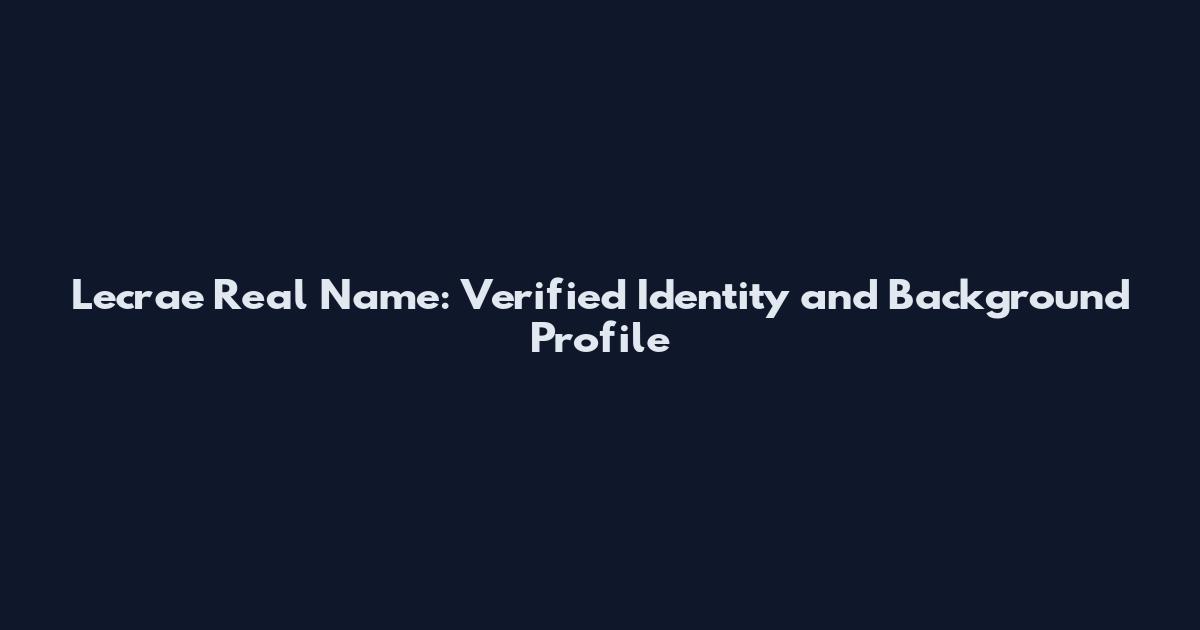 Lecrae Real Name: Verified Identity and Background Profile