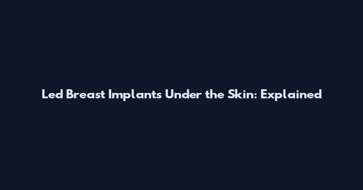 Led Breast Implants Under the Skin: Explained