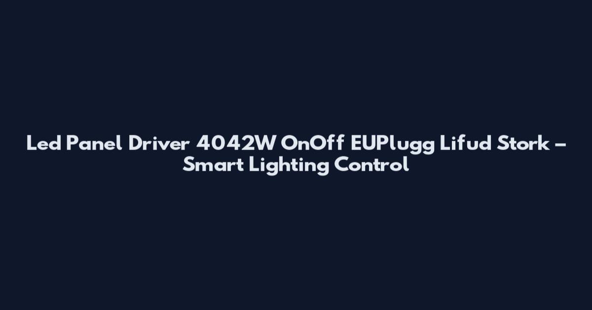 Led Panel Driver 4042W OnOff EUPlugg Lifud Stork – Smart Lighting Control