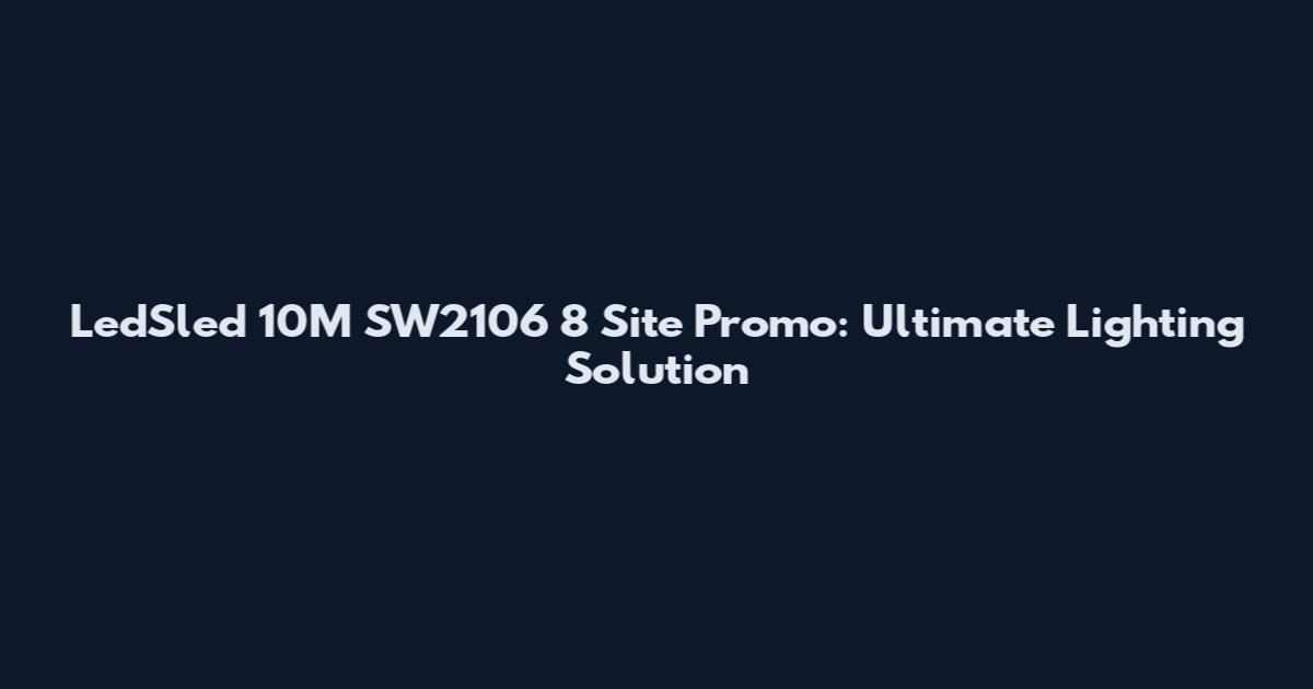 LedSled 10M SW2106 8 Site Promo: Ultimate Lighting Solution