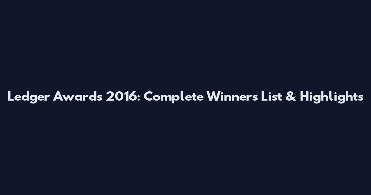 Ledger Awards 2016: Complete Winners List & Highlights