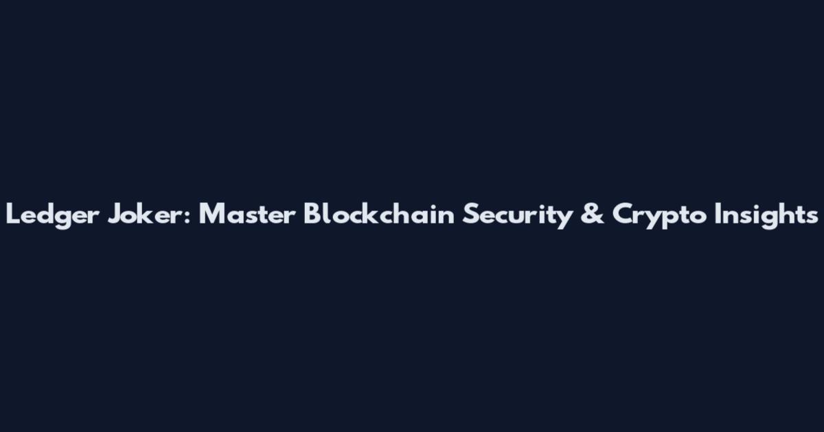 Ledger Joker: Master Blockchain Security & Crypto Insights
