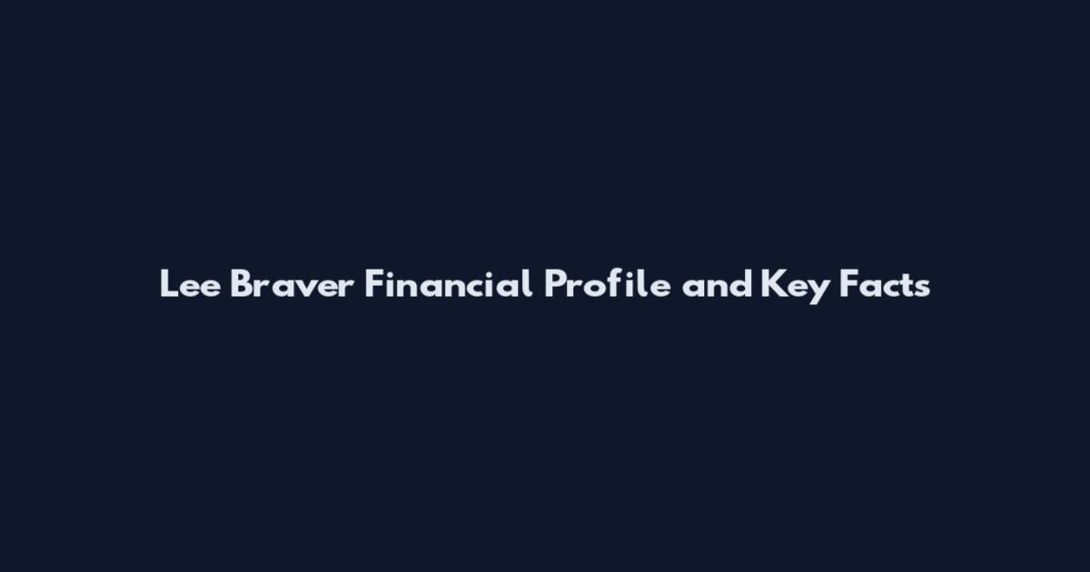 Lee Braver Financial Profile and Key Facts