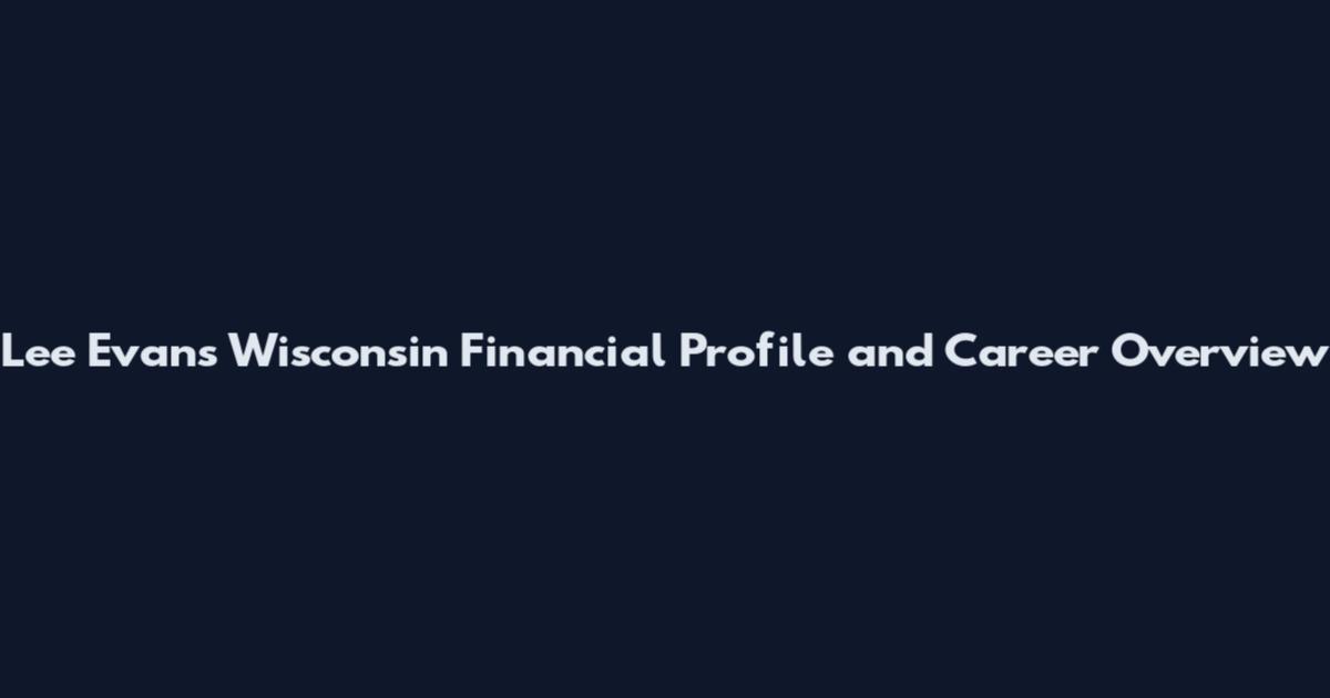 Lee Evans Wisconsin Financial Profile and Career Overview