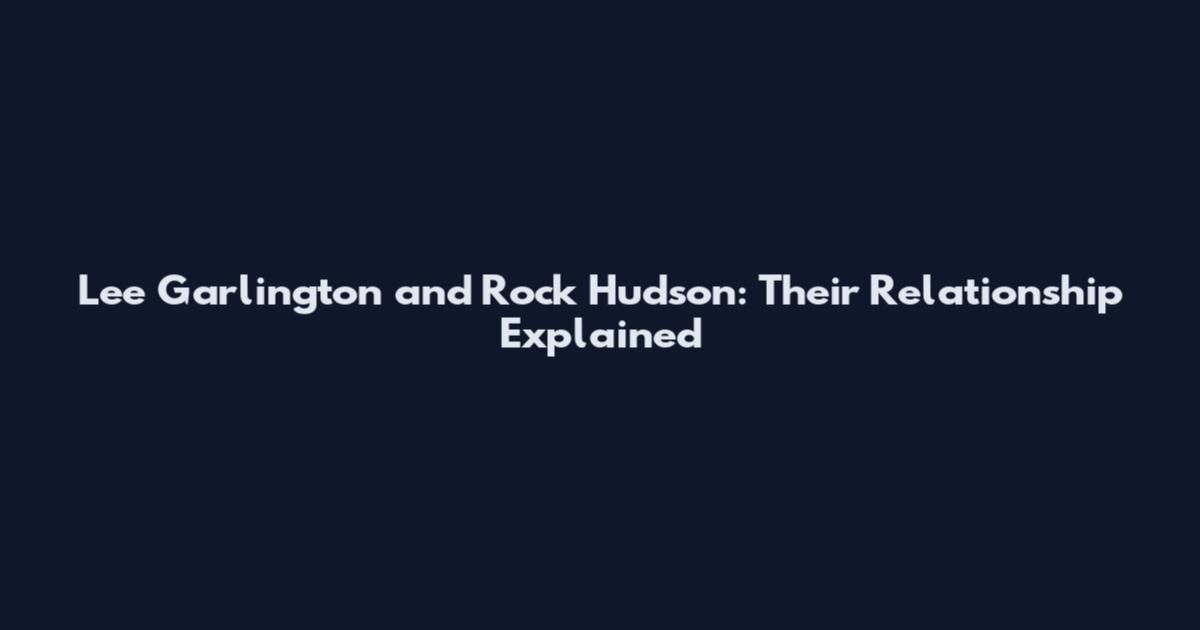 Lee Garlington and Rock Hudson: Their Relationship Explained