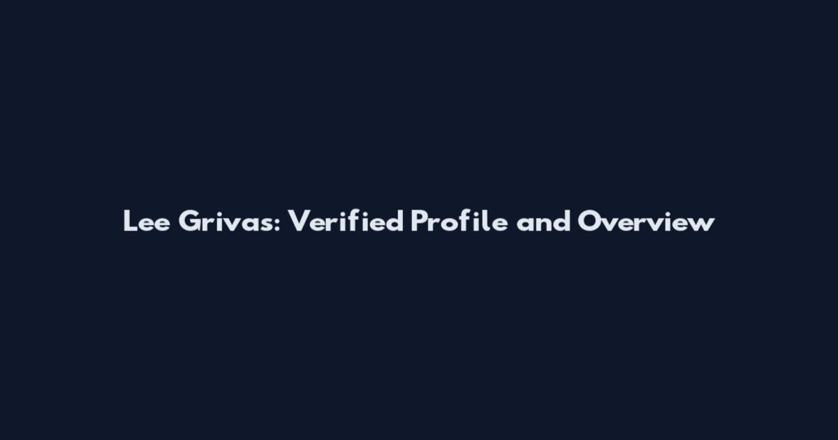 Lee Grivas: Verified Profile and Overview